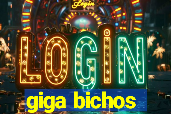 giga bichos