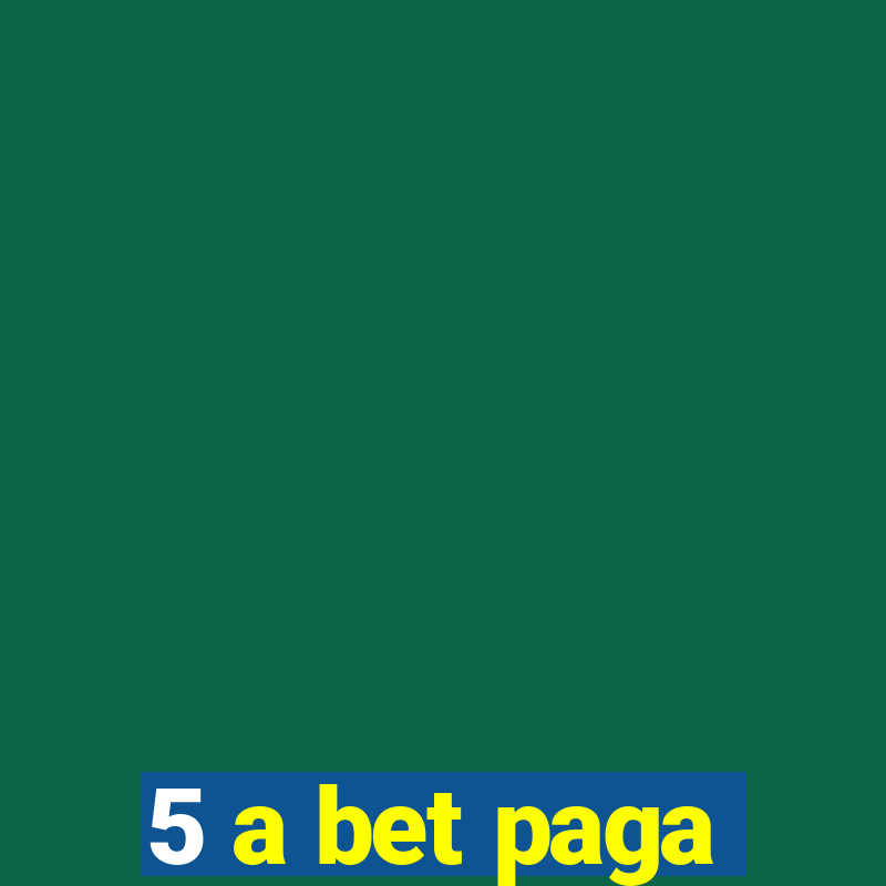 5 a bet paga