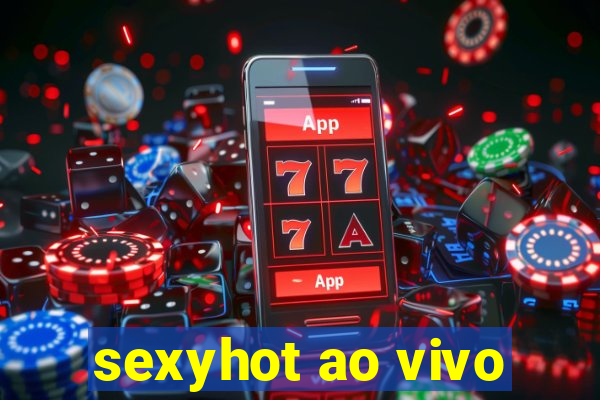 sexyhot ao vivo