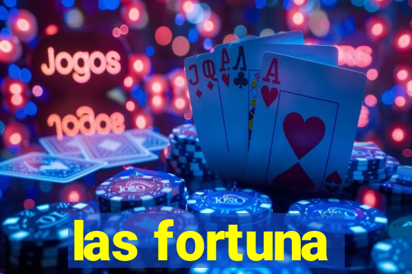 las fortuna