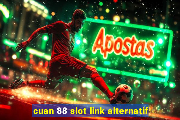 cuan 88 slot link alternatif