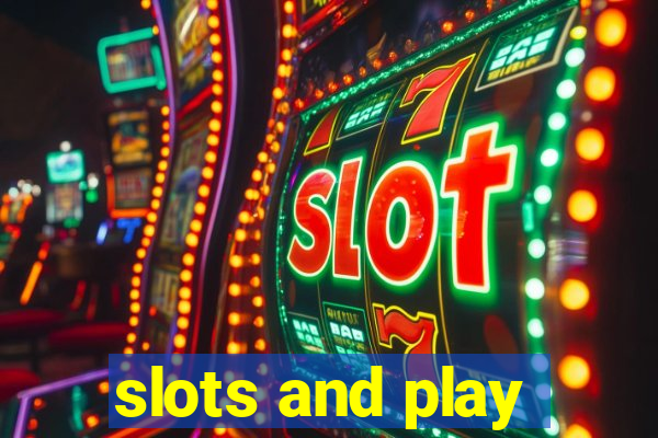 slots and play