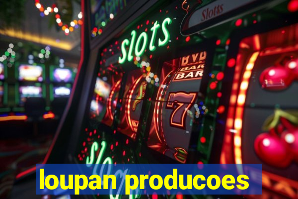 loupan producoes