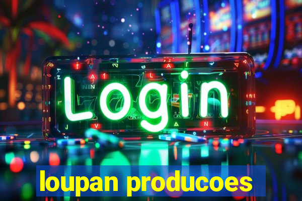 loupan producoes