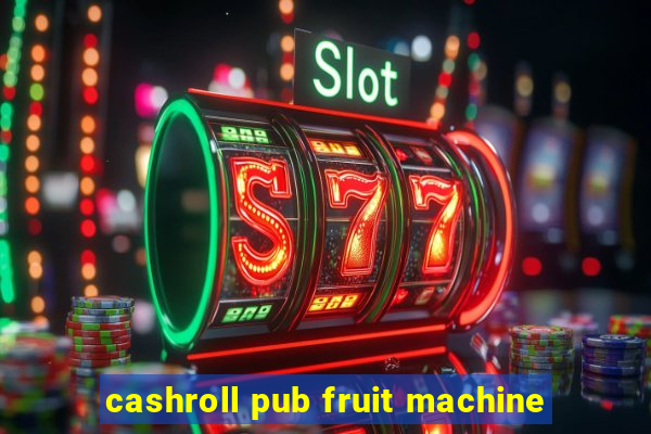 cashroll pub fruit machine