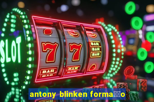 antony blinken forma莽茫o