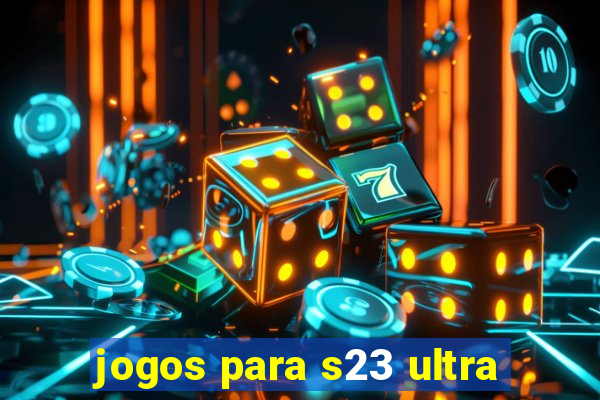 jogos para s23 ultra