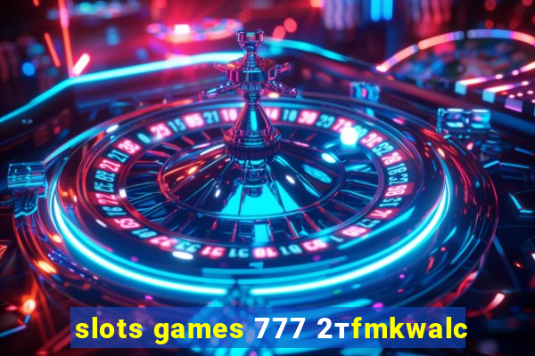 slots games 777 2тfmkwalc