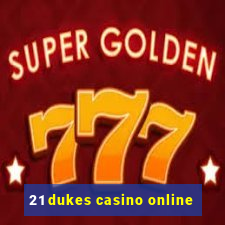 21 dukes casino online