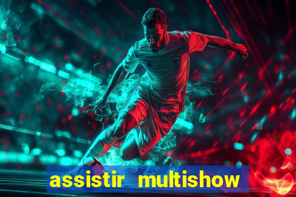 assistir multishow ao vivo gratis