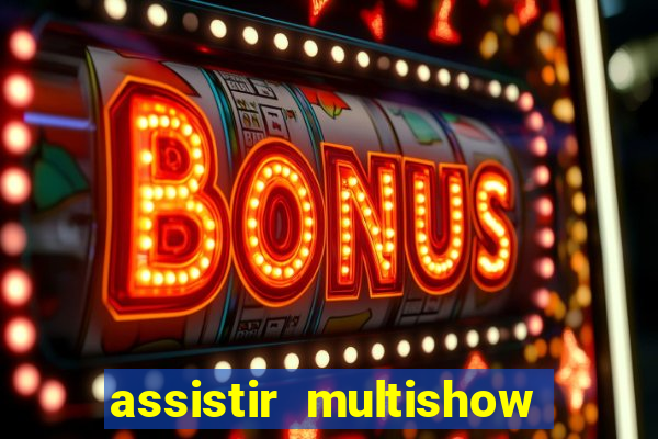 assistir multishow ao vivo gratis