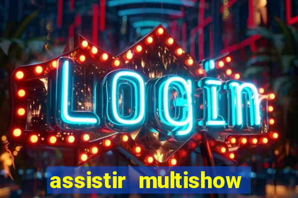 assistir multishow ao vivo gratis