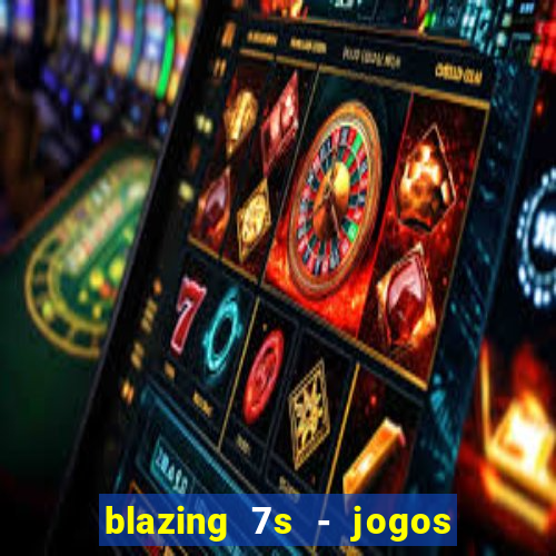 blazing 7s - jogos de cassino