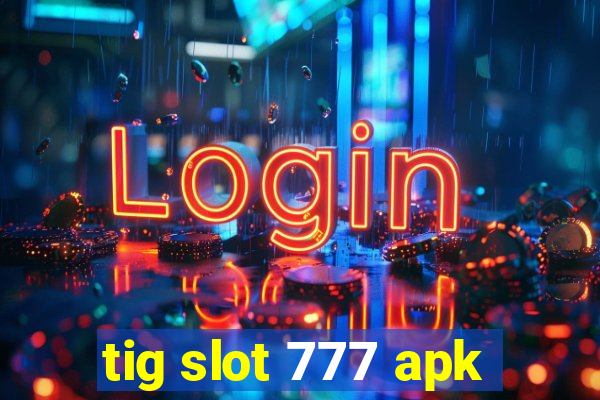 tig slot 777 apk