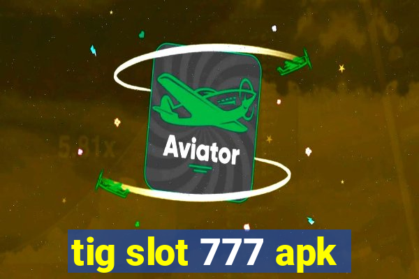 tig slot 777 apk