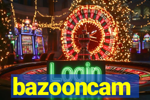 bazooncam