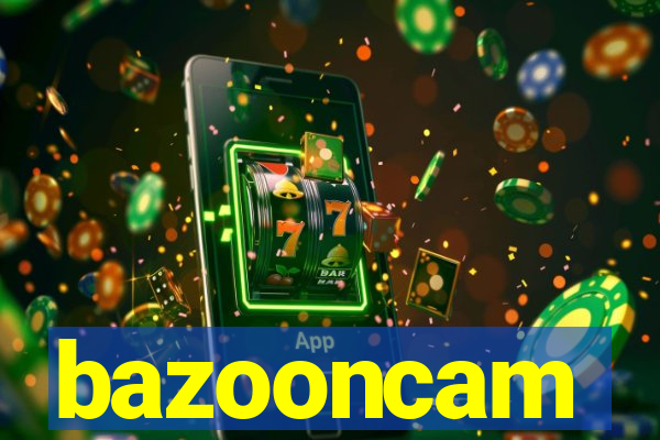 bazooncam