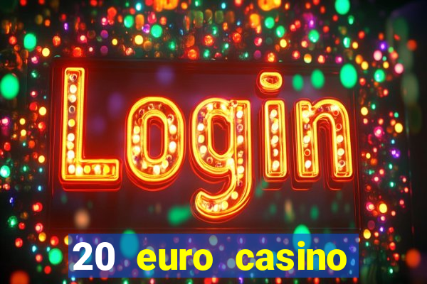 20 euro casino bonus ohne einzahlung