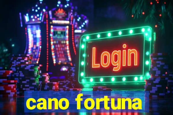 cano fortuna