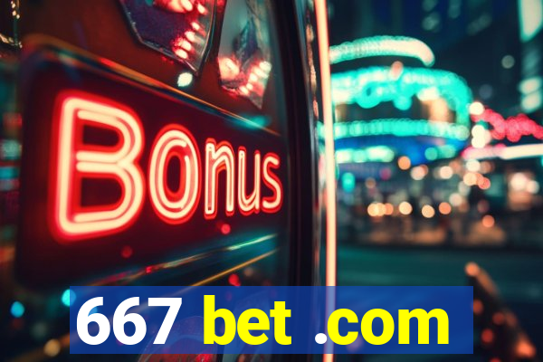 667 bet .com