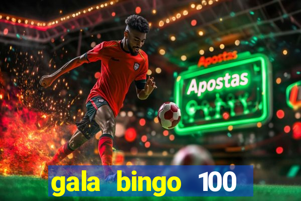 gala bingo 100 free spins