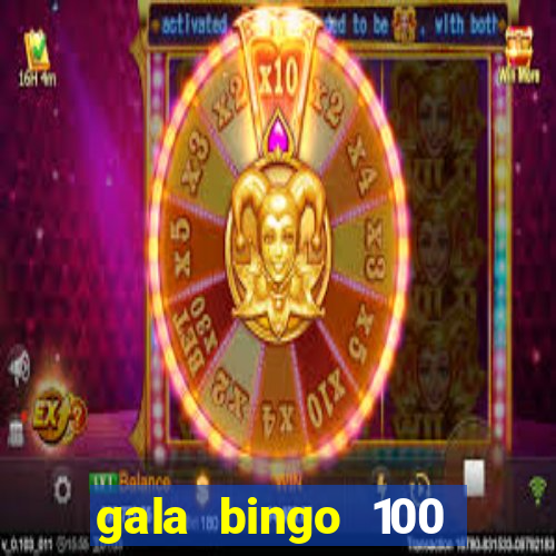 gala bingo 100 free spins