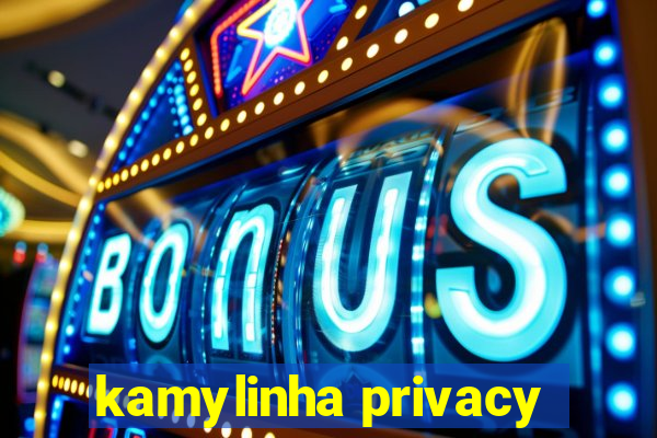 kamylinha privacy