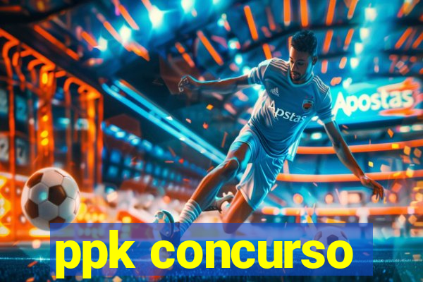 ppk concurso