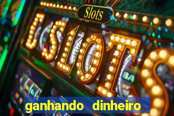 ganhando dinheiro jogando games