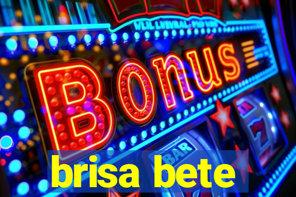 brisa bete