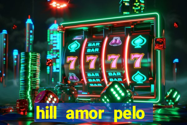 hill amor pelo jogo torrent