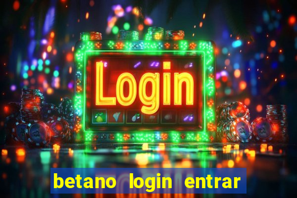 betano login entrar na minha conta