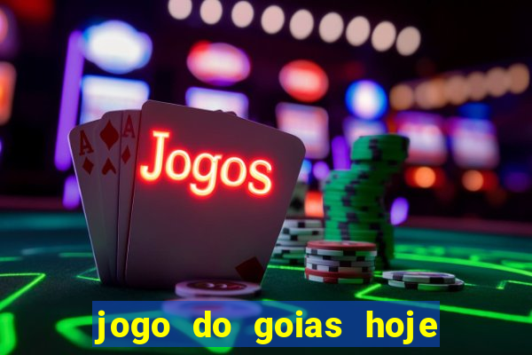 jogo do goias hoje ao vivo