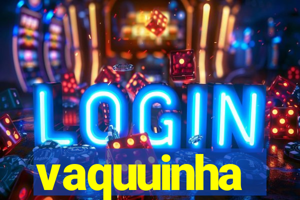 vaquuinha