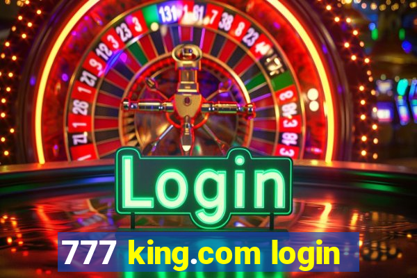 777 king.com login