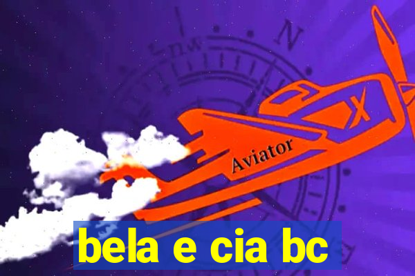 bela e cia bc