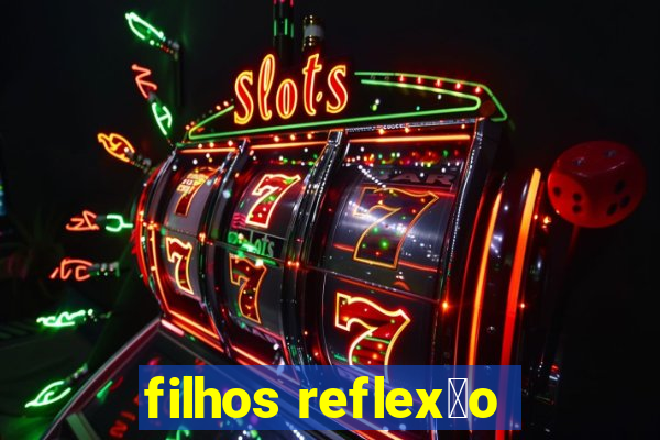 filhos reflex茫o