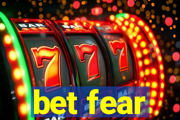 bet fear