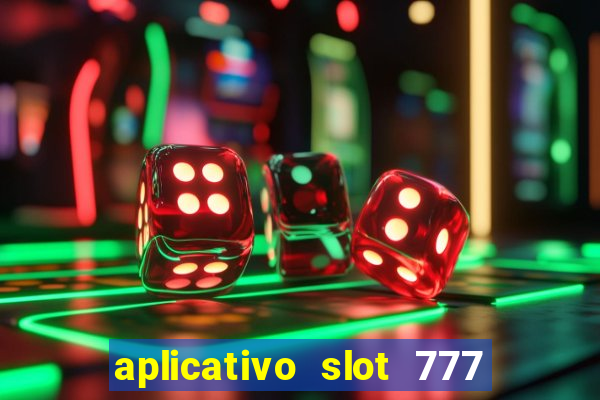 aplicativo slot 777 paga mesmo