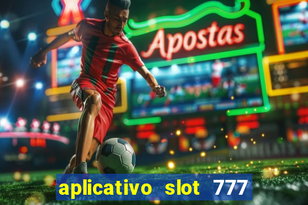 aplicativo slot 777 paga mesmo