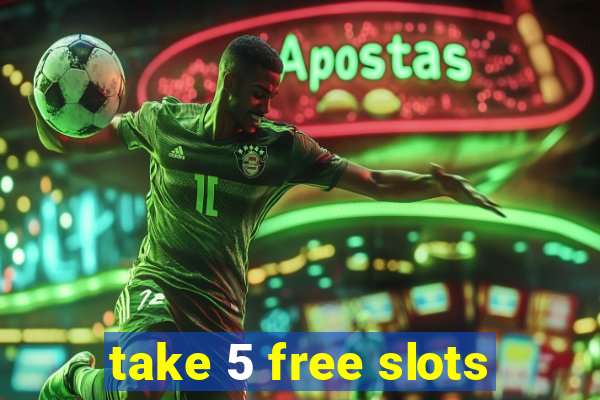 take 5 free slots