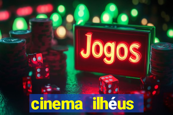 cinema ilhéus filmes em cartaz