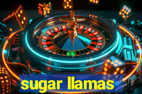 sugar llamas