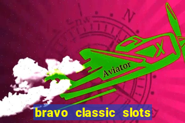 bravo classic slots 777 casino