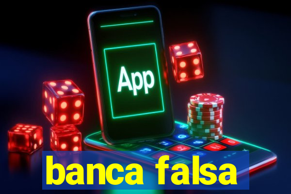 banca falsa