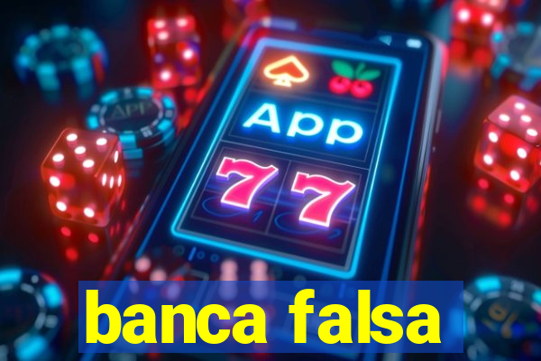 banca falsa