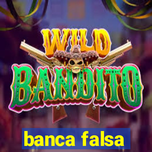 banca falsa