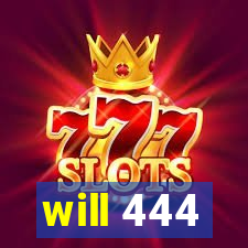 will 444