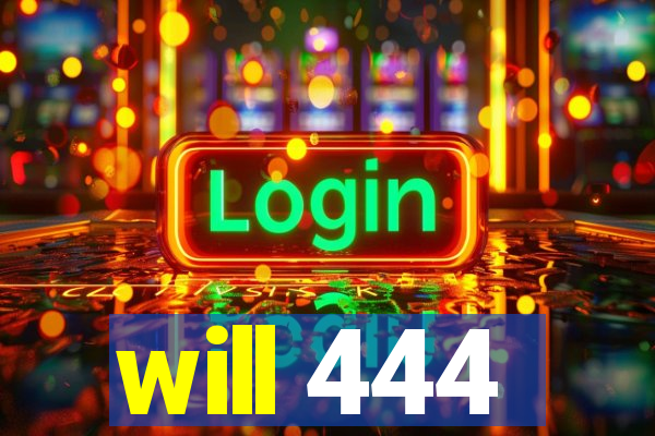 will 444