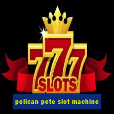 pelican pete slot machine